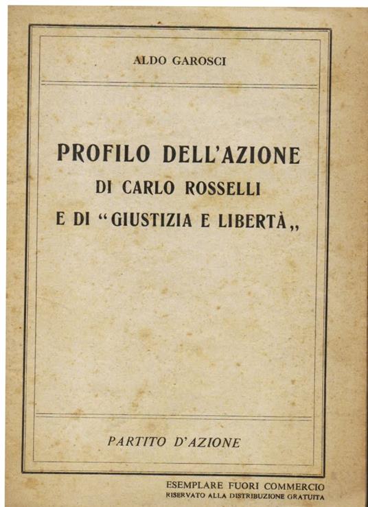 Profilo dell' azione di Carlo Rosselli e di \Giustizia e Libertà\"" - Aldo Garosci - copertina