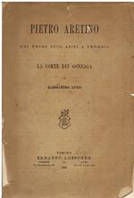 Pietro Aretino nei primi suoi anni a Venezia e la corte dei Gonzaga