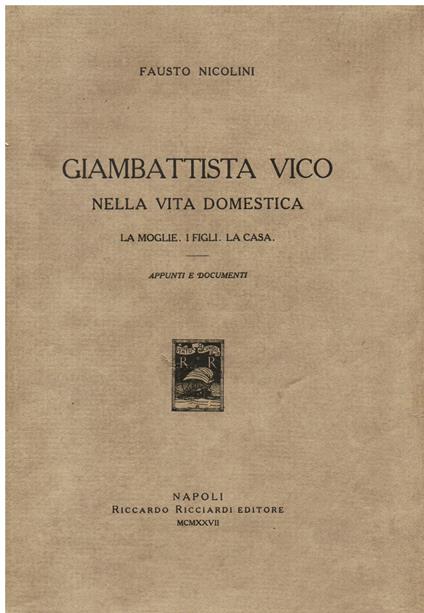 Giambattista Vico nella vita domestica. La moglie, i figli, la casa. Appunti e documenti - Fausto Nicolini - copertina