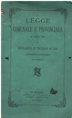 Legge comunale e provinciale 20 marzo 1865 e regolamento in esecuzione di essa colle opportune modificazioni ed annotazioni