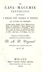 Il Cava - macchie istruito che insegna i mezzi più facili e sicuri di cavare le macchie e pulire abiti, stoffe, libri e mobili d'ogni fatta; di ristabilire i colori alterati o distrutti, d'imbiancare i casimiri, i merinos, i peli di capra, di ridonare i