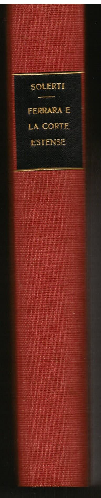 Ferrara e la corte estense nella seconda metà del secolo decimosesto. I discorsi di Annibale Romei gentiluomo ferrarese. Seconda edizione corretta e accresciuta con la Pianta di Ferrara nel 1597 dell' ing. Filippo Borgatti