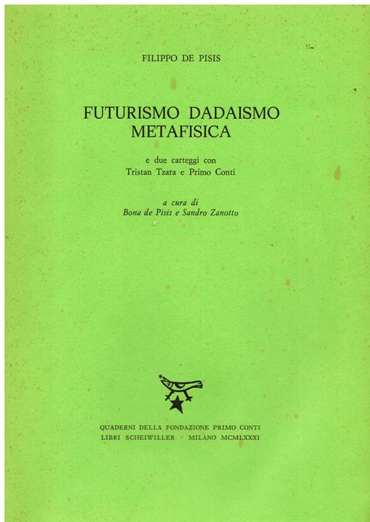 Futurismo Dadaismo Metafisica e due carteggi con Tristan Tzara e Primo Conti. A cura di Bona de Pisis e Sandro Zanotto - Filippo Pisis - copertina