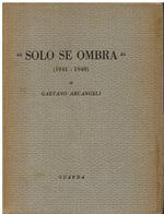 Solo se ombra (1941 - 1949)