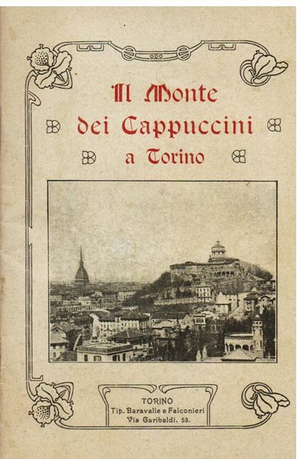 Il monte dei Cappuccini a Torino. Il Monte, il Convento, la chiesa, le tombe, il miracolo del SS. Sacramento. Memorie storiche (raccolete dal P. Venanzio da Loano) - Loano da Venanzio - copertina