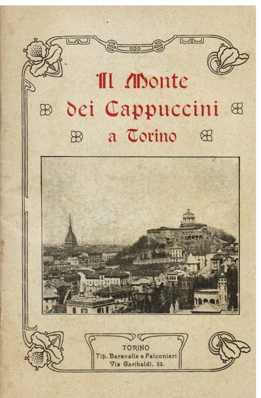 Il monte dei Cappuccini a Torino. Il Monte, il Convento, la chiesa, le tombe, il miracolo del SS. Sacramento. Memorie storiche (raccolete dal P. Venanzio da Loano) - Loano da Venanzio - copertina