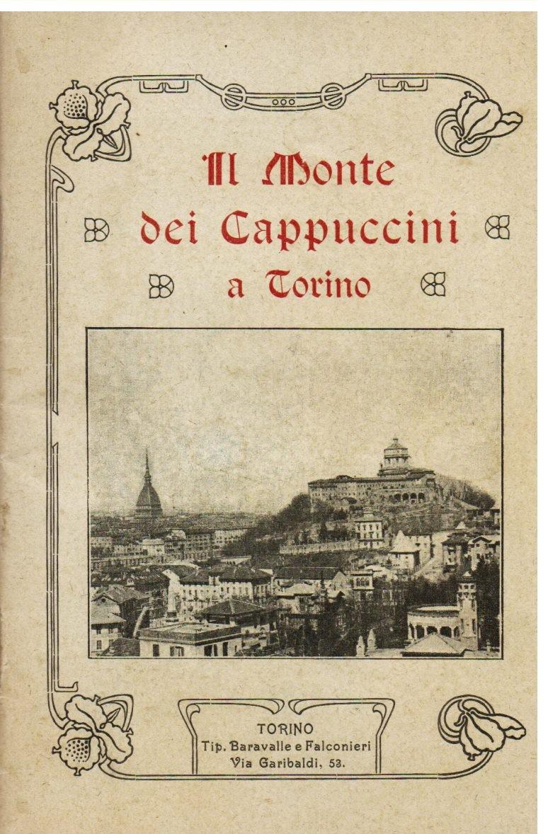 Il monte dei Cappuccini a Torino. Il Monte, il Convento, la chiesa, le tombe, il miracolo del SS. Sacramento. Memorie storiche (raccolete dal P. Venanzio da Loano)