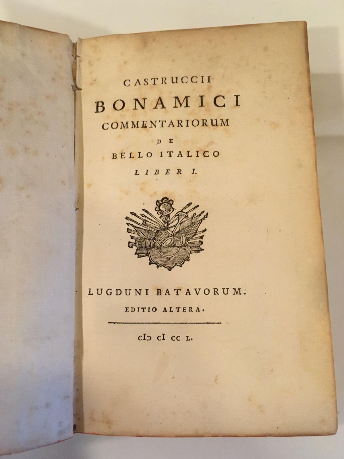 Castruccii Bonamici Commentariorum De bello Italico Liber I, II, III (Partes 1 & 2). Editio Altera UNITO A De rebus ad velitras gestis Anno MDDXLIV Commentarius