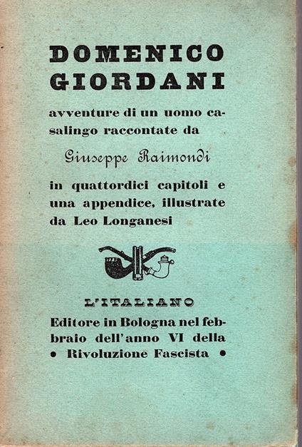 Domenico Giordani. Avventure di un uomo casalingo raccontate in quattordici capitoli e una appendice, illustrate e stampate da Leo Longanesi per le edizioni del giornale L' Italiano - Giuseppe Raimondi - copertina