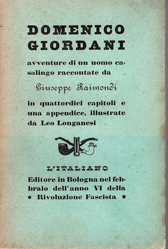 Domenico Giordani. Avventure di un uomo casalingo raccontate in quattordici capitoli e una appendice, illustrate e stampate da Leo Longanesi per le edizioni del giornale L' Italiano - Giuseppe Raimondi - copertina