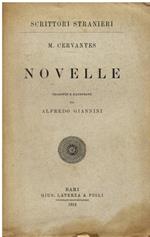 Novelle. Rinconete e Cortadiglio (Cantuccio e Scorcino). La potenza del sangue. Il dottore Vetriera. Il geloso dell' Estremadura. L'illustre sguattera. La conversazione dei cani. Tradotte e illustrate da Alfredo Giannini