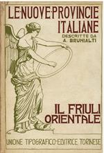 Le nuove provincie italiane. Il Friuli Orientale nella natura, nella storia, nell' arte e nella vita degli abitanti