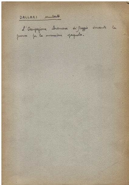 L' occupazione francese di Reggio durante la guerra per la successione spagnuola (1702 - 1706). Note e documenti raccolti dalla Direzione del R. Archivio di Stato di Reggio Emilia - Umberto Dallari - copertina