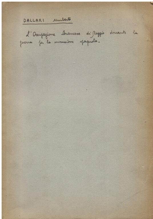 L' occupazione francese di Reggio durante la guerra per la successione spagnuola (1702 - 1706). Note e documenti raccolti dalla Direzione del R. Archivio di Stato di Reggio Emilia - Umberto Dallari - copertina