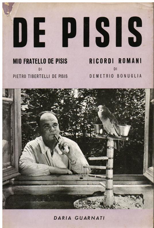 De Pisis. Mio fratello De Pisis di Pietro Tibertelli De Pisis - Ricordi romani di Demetrio Bonuglia - Pietro Tibertelli De Pisis - copertina