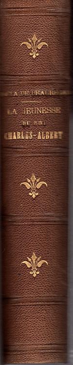 Prologue d' un règne. La jeunesse du Roi Charles - Albert. Prima edizione