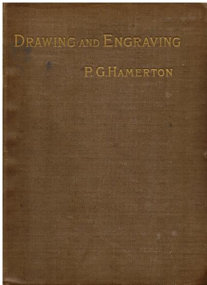 Drawing & Engraving. A brief exposition of technical principles & practice. With numerous illustrations selected or commissioned by the Author - Philip Gilbert Hamerton - copertina