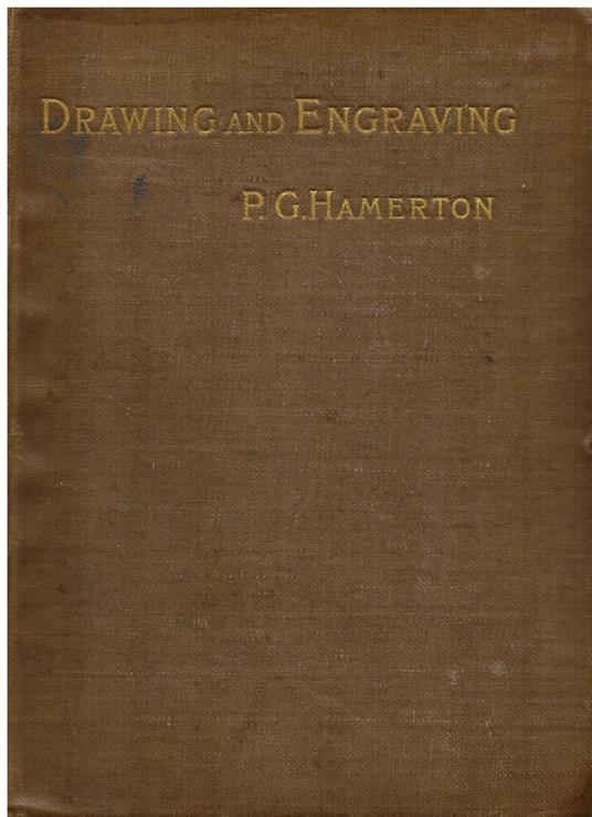 Drawing & Engraving. A brief exposition of technical principles & practice. With numerous illustrations selected or commissioned by the Author - Philip Gilbert Hamerton - copertina