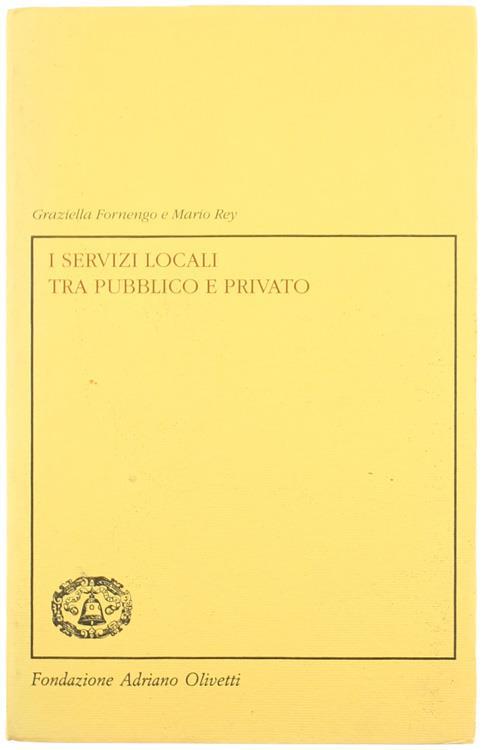 I Servizi Locali tra Pubblico e Privato - Graziella Fornengo,Mario Rey - copertina