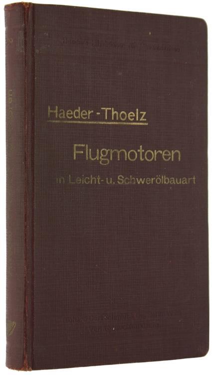 Flugmotoren in Leicht- und Schwerolbauart. Handbuch Für Entwurf und Berechnung Für Studium und PraXIs - W. Haeder,W. Thoelz - copertina