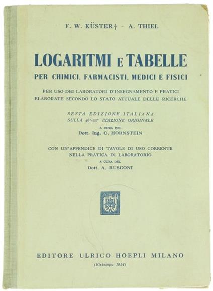 Logaritmi e Tabelle per Chimici, Farmacisti, Medici e Fisici per Uso dei Laboratori d'Insegnamento e Pratici Elaborate Secondo lo Stato Attuale delle Ricerche - F.W. Küster,A. Thiel - copertina