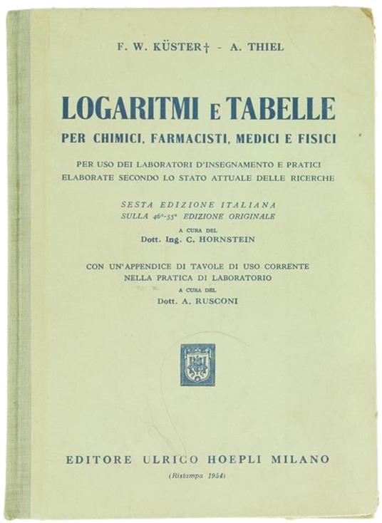 Logaritmi e Tabelle per Chimici, Farmacisti, Medici e Fisici per Uso dei Laboratori d'Insegnamento e Pratici Elaborate Secondo lo Stato Attuale delle Ricerche - F.W. Küster,A. Thiel - copertina