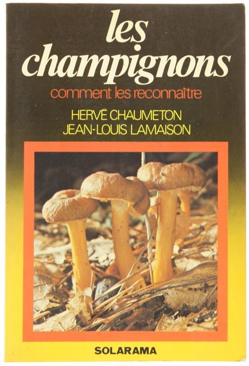 Les Champignons. Comment les Reconnaitre - Jean-Louis Lamaison,Hervé Chaumeton - copertina