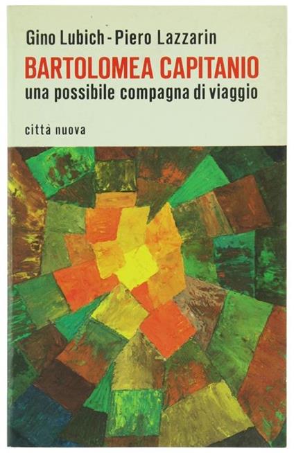 Bartolomea Capitanio una Possibile Compagna di Viaggio - Gino Lubich,Piero Lazzarin - copertina