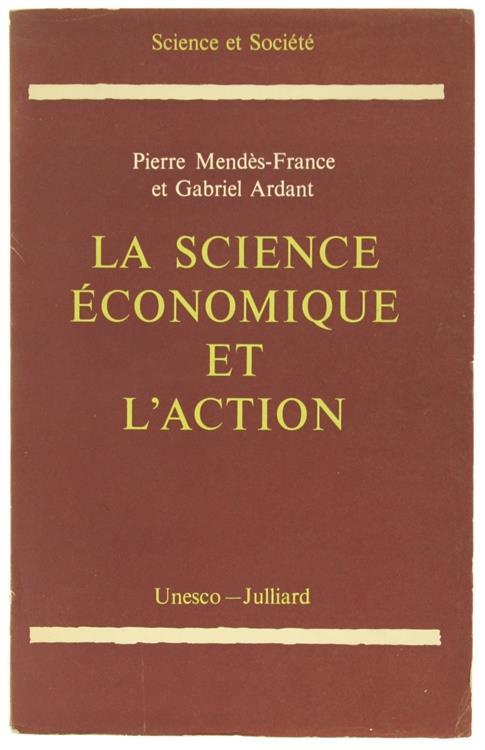 La Science Economique et l'Action - Pierre Mendés-France,Gabriel Ardant - copertina