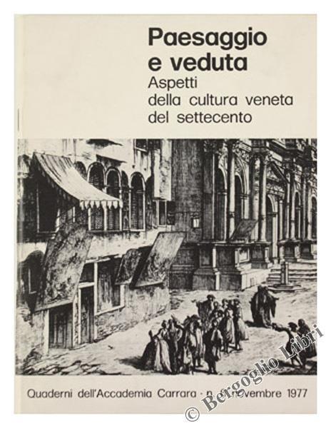 Paesaggio e Veduta. Aspetti della Cultura Veneta del Settecento - M. Olivari,F. Rossi - copertina
