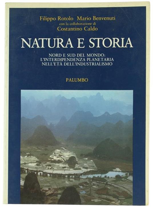 Natura e Storia. Nord e Sud del Mondo: l'Interdipendenza Planetaria nell'Età dell'Industrialismo - Filippo Rotolo,Mario Benvenuti - copertina