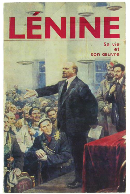 Vladimir Ilitch Lenine. Sa Vie et Son Oeuvre