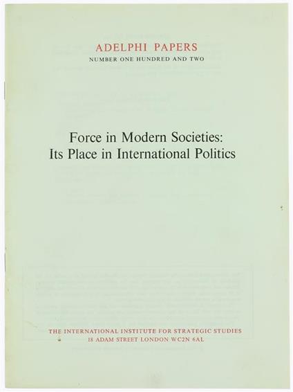 Force in Modern Societies: Its Place in International Politics. Adelphi Papers No. 102 - Stanley Hoffman,Laurence Martin - copertina