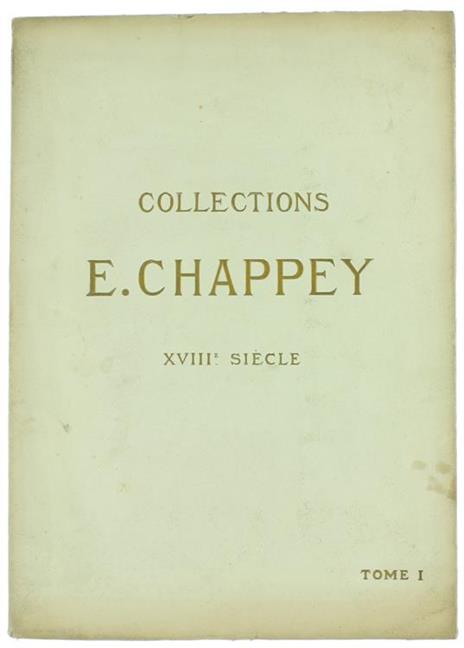 Collections E.Chappey. XVIIIe Siécle. Tome Premier. Catalogue des Objets d'Art et d'Ameublement - Paul Chevallier - copertina