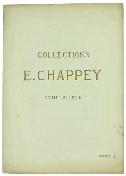Collections E.Chappey. XVIIIe Siécle. Tome Premier. Catalogue des Objets d'Art et d'Ameublement - Paul Chevallier - copertina