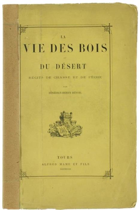 La Vie des Bois et du Desert. Récits de Chasse et de Pêche Avec Deux Histoires Inédites Par A. Dumas Pére - Bénédict Henry Révoil - copertina