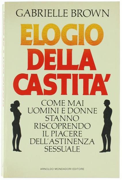 Elogio della Castità. Come mai Uomini e Donne Stanno Riscoprendo il Piacere dell'Astinenza Sessuale - Gabrielle Brown - copertina