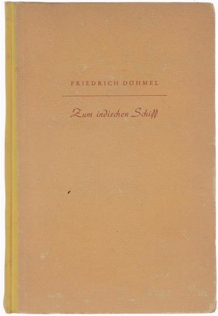 Zum Indischen Schiff. Roman - Friedrich Döhmel - copertina
