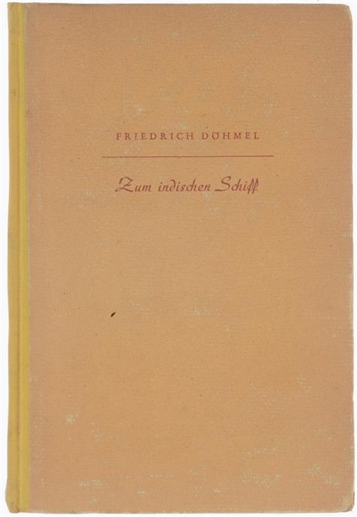 Zum Indischen Schiff. Roman - Friedrich Döhmel - copertina