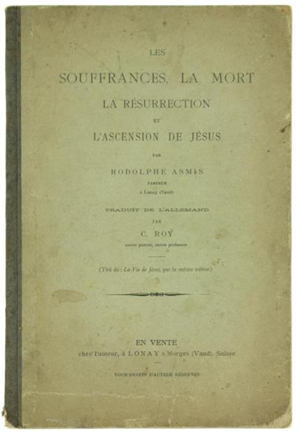 Les Souffrances, la Mort, la Resurrection et l'Ascension de Jesus - Rodolphe Asmis - copertina
