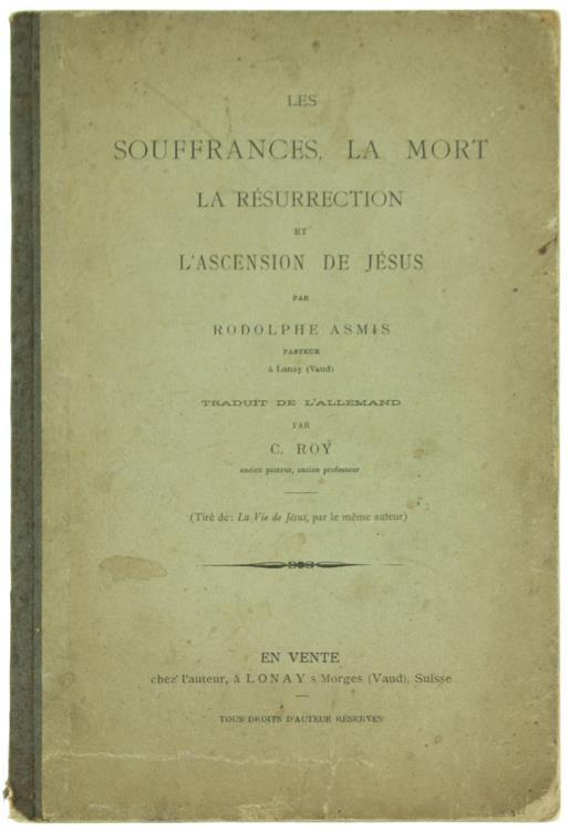 Les Souffrances, la Mort, la Resurrection et l'Ascension de Jesus - Rodolphe Asmis - copertina