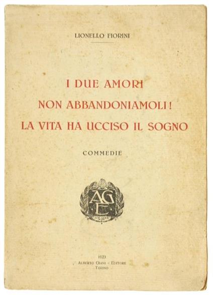 I Due Amori. non Abbandoniamoli!. la Vita Ha Ucciso il Sogno. Commedie - Lionello Fiorini - copertina