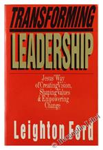 Transforming Leadership. Jesus' Way of Creating Vision, Shaping Values & Empowering Change