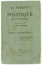 La Religion et la Politique de la Societé Moderne Précedées de Deux Lettres de Jean Reynaud
