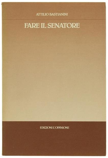 Fare il Senatore - Attilio Bastianini - copertina