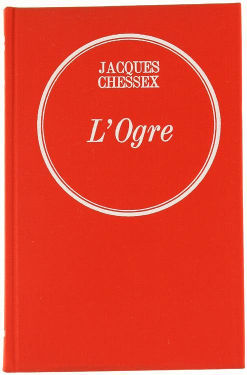 L' Ogre. Roman - Jacques Chessex - copertina