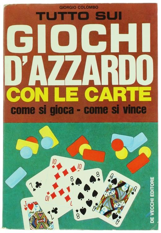 Tutto Sui Giochi d'Azzardo con le Carte. Come si Gioca Come si Vince - Giorgio Colombo - copertina