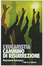 L' Eucaristia Cammino di Risurrezione