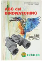Abc del Birdwatching. Come Osservare gli Uccelli