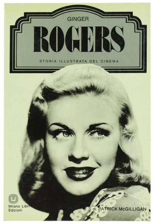Ginger Rogers. Storia Illustrata del Cinema - Patrick McGilligan - copertina